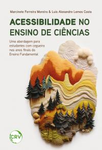 Acessibilidade no ensino de ciências: Uma abordagem para estudantes com cegueira nos anos finais do Ensino Fundamental