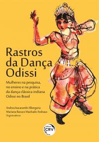 RASTROS DA DANÇA ODISSI: <br>mulheres na pesquisa, no ensino e na prática da dança clássica indiana Odissi no Brasil