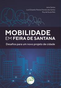 MOBILIDADE EM FEIRA DE SANTANA:<br> desafios para um novo projeto de cidade