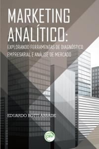 MARKETING ANALÍTICO:<br>explorando ferramentas de diagnóstico empresarial e análise de mercado