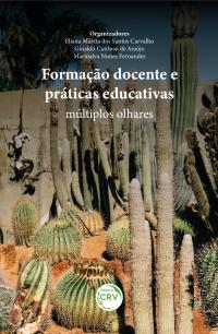 FORMAÇÃO DOCENTE E PRÁTICAS EDUCATIVAS: <br>múltiplos olhares