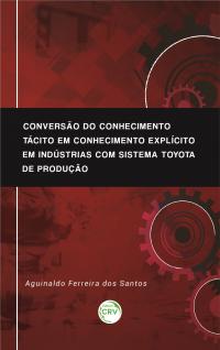 CONVERSÃO DO CONHECIMENTO TÁCITO EM CONHECIMENTO EXPLÍCITO EM INDÚSTRIAS COM SISTEMA TOYOTA DE PRODUÇÃO