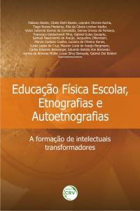 EDUCAÇÃO FÍSICA ESCOLAR, ETNOGRAFIAS E AUTOETNOGRAFIAS: <br>a formação de intelectuais transformadores