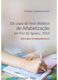 OS USOS DO LIVRO DIDÁTICO DE ALFABETIZAÇÃO EM FOZ DO IGUAÇU, 2010<br>estudo etnográfico