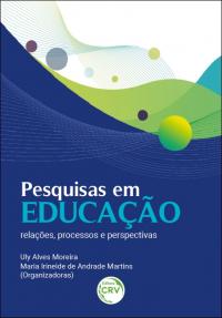 PESQUISAS EM EDUCAÇÃO:<br> relações, processos e perspectivas
