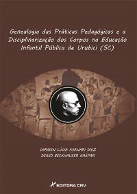 GENEALOGIA DAS PRÁTICAS PEDAGÓGICAS E A DISCIPLINARIZAÇÃO DOS CORPOS NA EDUCAÇÃO INFANTIL PÚBLICA DE URUBICI (SC)