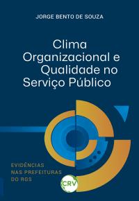Clima organizacional e qualidade no serviço público: Evidências nas Prefeituras do RGS