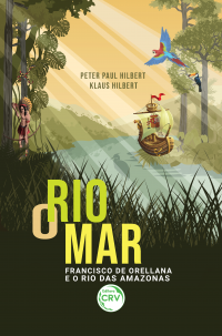 O RIO MAR: <br>Francisco de Orellana e o Rio das Amazonas