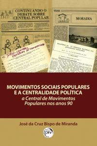 MOVIMENTOS SOCIAIS POPULARES E A CENTRALIDADE POLÍTICA: <br> a central de movimentos populares nos anos 90