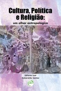 CULTURA, POLÍTICA E RELIGIÃO:  <br>um olhar antropológico