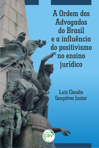 A ORDEM DOS ADVOGADOS DO BRASIL E A INFLUÊNCIA DO POSITIVISMO NO ENSINO JURÍDICO