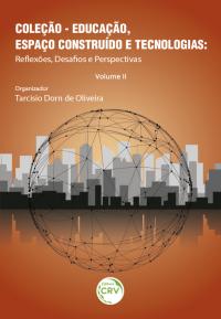 EDUCAÇÃO, ESPAÇO CONSTRUÍDO E TECNOLOGIAS:<br> reﬂexões, desaf os e perspectivas – Volume II