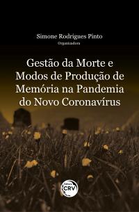 GESTÃO DA MORTE E MODOS DE PRODUÇÃO DE MEMÓRIA NA PANDEMIA DO NOVO CORONAVÍRUS