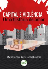 CAPITAL E VIOLÊNCIA: <Br>Uma história de amor