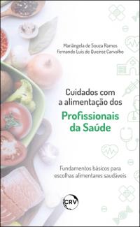 CUIDADOS COM A ALIMENTAÇÃO DOS PROFISSIONAIS DA SAÚDE:<BR>Fundamentos básicos para escolhas alimentares saudáveis