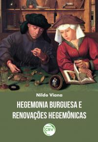 HEGEMONIA BURGUESA E RENOVAÇÕES HEGEMÔNICAS