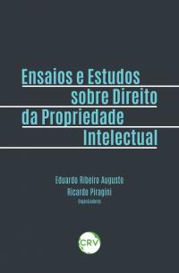 ENSAIOS E ESTUDOS SOBRE DIREITO DA PROPRIEDADE INTELECTUAL