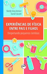 EXPERIÊNCIAS DE FÍSICA ENTRE PAIS E FILHOS:<br> despertando pequenos cientistas