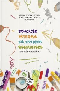 EDUCAÇÃO INTEGRAL EM ESTADOS BRASILEIROS: <br> trajetória e política