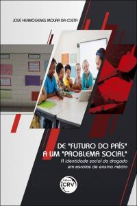 DE “FUTURO DO PAÍS” A UM “PROBLEMA SOCIAL” – a identidade social do drogado em escolas de ensino médio