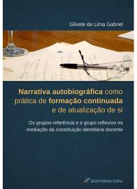 NARRATIVA AUTOBIOGRÁFICA COMO PRÁTICA DE FORMAÇÃO CONTINUADA E DE ATUALIZAÇÃO DE SI. OS GRUPOS-REFERÊNCIA E O GRUPO REFLEXIVO NA MEDIAÇÃO DA CONSTITUIÇÃO IDENTITÁRIA DOCENTE