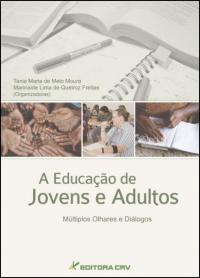 A EDUCAÇÃO DE JOVENS E ADULTOS:<BR> múltiplos olhares e diálogos