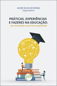 PRÁTICAS, EXPERIÊNCIAS E FAZERES NA EDUCAÇÃO: <br>uma diversidade em prol da complexidade