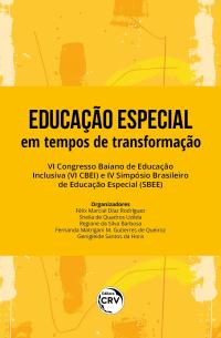 EDUCAÇÃO ESPECIAL EM TEMPOS DE TRANSFORMAÇÃO: <br>VI Congresso Baiano de educação Inclusiva (VI CBEI) e IV Simpósio Brasileiro de Educação Especial (SBEE)