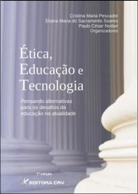 ÉTICA, EDUCAÇÃO E TECNOLOGIA:<br>pensando alternativas para os desafios da educação na atualidade