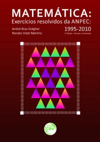 MATEMÁTICA - EXERCÍCIOS RESOLVIDOS DA ANPEC 1995-2010 - 2ª EDIÇÃO REVISTA E ATUALIZADA