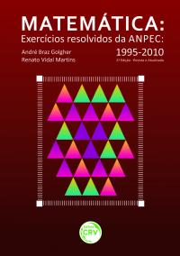 MATEMÁTICA - EXERCÍCIOS RESOLVIDOS DA ANPEC 1995-2010 - 2ª EDIÇÃO REVISTA E ATUALIZADA