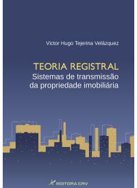 TEORIA REGISTRAL<br>Sistemas de transmissão da propriedade imobiliária