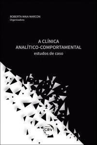 A CLÍNICA ANALÍTICO COMPORTAMENTAL:<br> estudos de caso