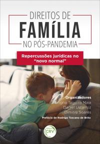 DIREITOS DE FAMÍLIA NO PÓS-PANDEMIA – REPERCUSSÕES JURÍDICAS NO “NOVO NORMAL”