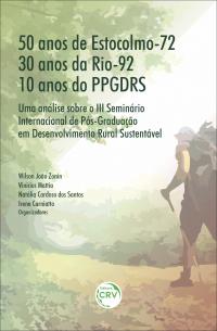 50 ANOS DE ESTOCOLMO-72, 30 ANOS DA RIO-92, 10 ANOS DO PPGDRS<br>uma análise sobre o III Seminário Internacional de Pós-Graduação em Desenvolvimento Rural Sustentável