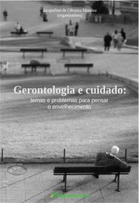 GERONTOLOGIA E CUIDADO:<br>temas e problemas para pensar o envelhecimento