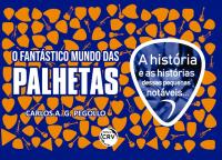 O FANTÁSTICO MUNDO DAS PALHETAS <br> Acompanha uma palheta de brinde!