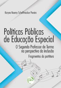 POLÍTICAS PÚBLICAS DE EDUCAÇÃO ESPECIAL <BR> O segundo professor de turma na perspectiva da inclusão – fragmentos da partitura