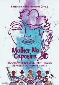 Mulher na capoeira: Produção de saberes, identidade e representatividade – Vol.: 03