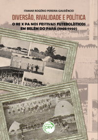 DIVERSÃO, RIVALIDADE E POLÍTICA:<br> o RE x PA nos festivais futebolísticos em Belém do Pará (1905-1950)