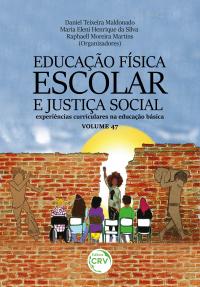 EDUCAÇÃO FÍSICA ESCOLAR E JUSTIÇA SOCIAL: <br>experiências curriculares na educação básica<br> Volume 47