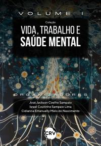 Vida, trabalho e saúde mental:<br>História, caminhos e experiências - Vol.: 01