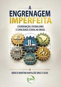 A engrenagem imperfeita: Coordenação, federalismo e capacidade estatal no Brasil