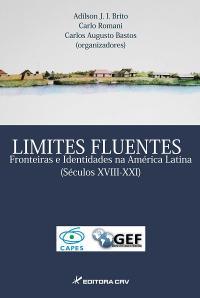 LIMITES FLUENTES<br>fronteiras e identidades na América Latina<br>(Séculos XVIII-XXI)