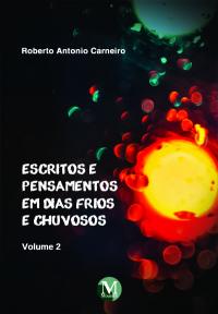 ESCRITOS E PENSAMENTOS EM DIAS FRIOS E CHUVOSOS<br>VOLUME 2