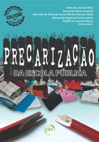 PRECARIZAÇÃO DA ESCOLA PÚBLICA<br> Coleção Educação e os Desafios da Escola Pública <br>Volume 1