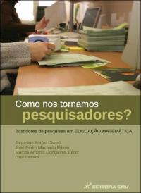 COMO NOS TORNAMOS PESQUISADORES?<BR>Bastidores de Pesquisas em Educação Matemática