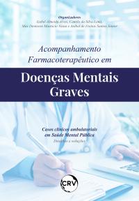 Acompanhamento farmacoterapêutico em doenças mentais graves - Casos clínicos ambulatoriais em saúde mental pública: Desafios e soluções