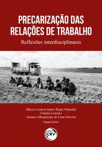 PRECARIZAÇÃO DAS RELAÇÕES DE TRABALHO<br>reflexões interdisciplinares