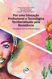 POR UMA EDUCAÇÃO PROFISSIONAL E TECNOLÓGICA TERRITORIALIZADA PELA RESISTÊNCIA <BR> Abordagens teórico-metodológicas